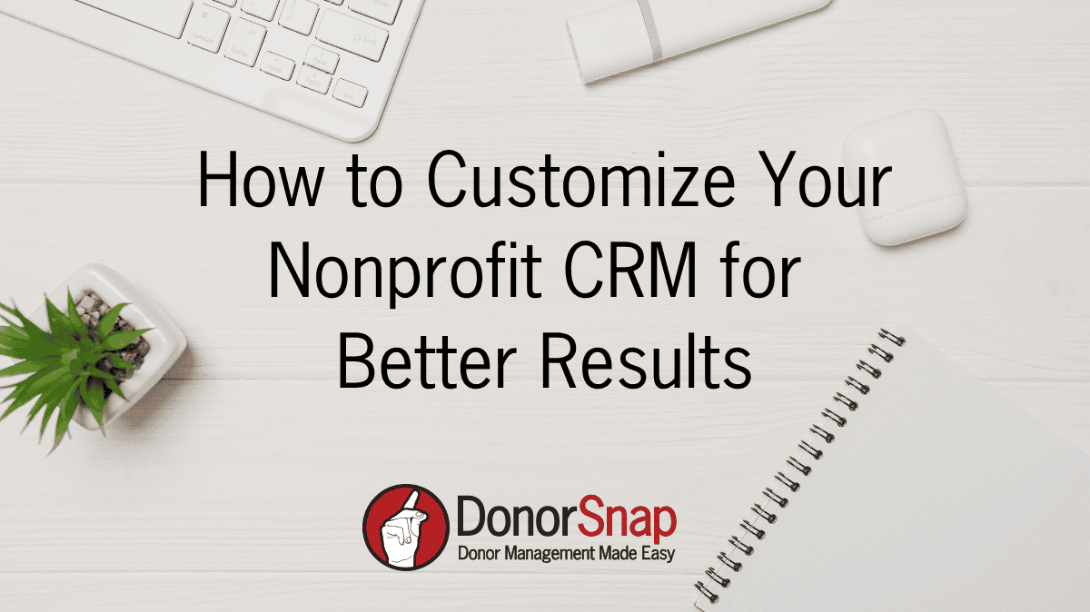 How to Customize Your Nonprofit CRM for Better Results