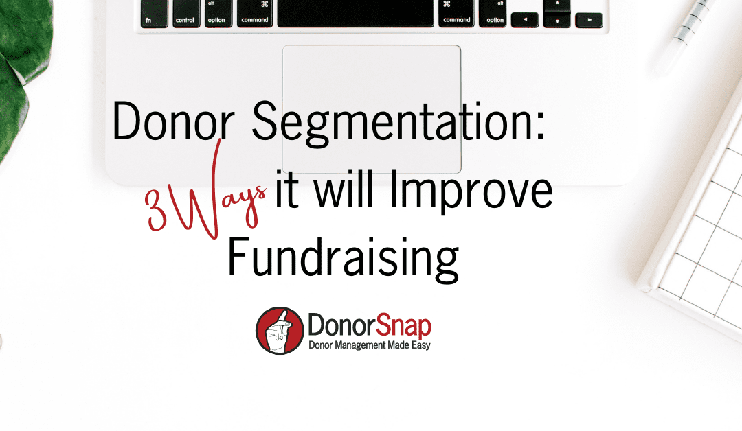 Donor Segmentation: 3 Ways it Will Improve Fundraising