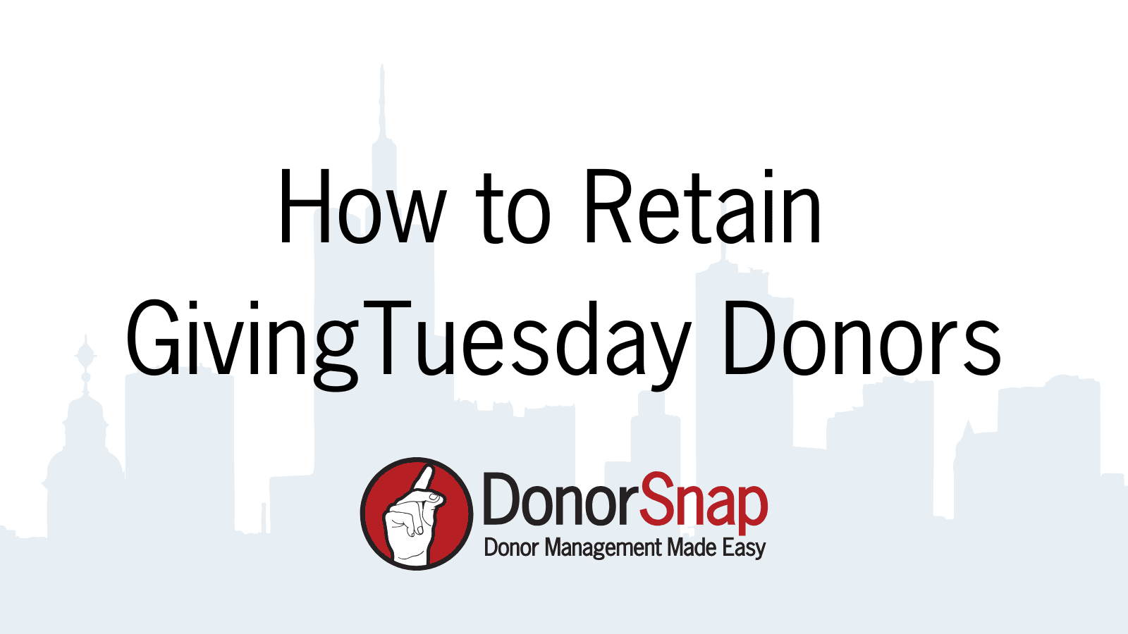 Retaining Your GivingTuesday Donors How to Retain GivingTuesday Donors